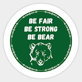 Message for you from nature. Be fair, be strong, be bear. Sticker